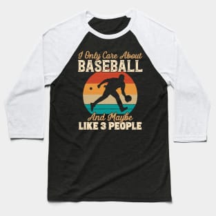 I Only Care About Baseball and Maybe Like 3 People print Baseball T-Shirt